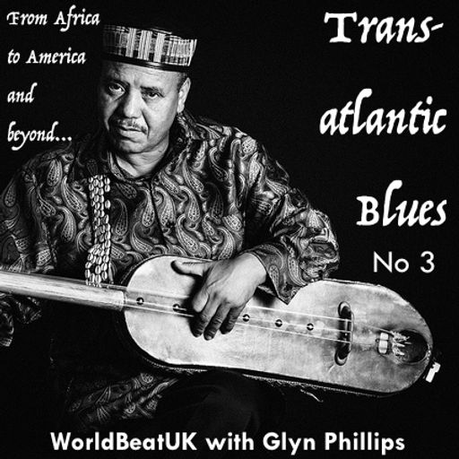 WorldBeatUK with Glyn Phillips - Transatlantic Blues 3 (05/09/2016)