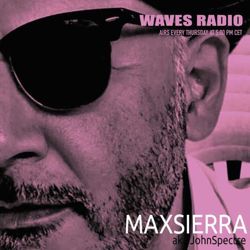 MAX SIERRA (John Spectre) for Waves Radio #188