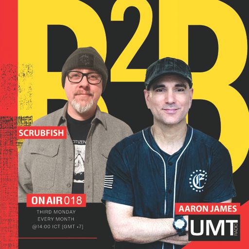 Scrubfish X Aaron James - B2B Producer Series Ep.14 - UMT.radio