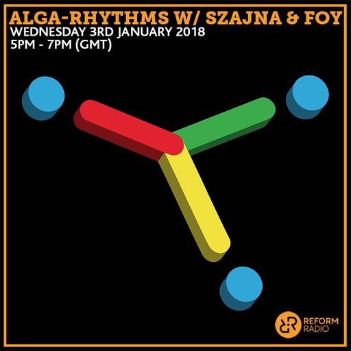 Alga-Rhythms w/ Szajna & Foy 3rd January 2018