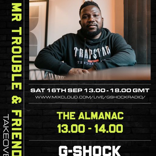 G-Shock Radio - Mr Trouble & Friends Takeover: The Almanac - 16/09