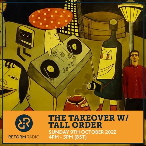 The Takeover w/ Tall Order 9th October 2022