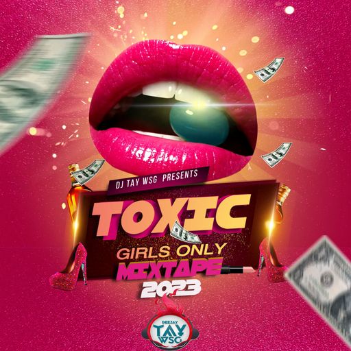 DJ Tay Wsg - Toxic Girls Only (Dancehall Mix 2023 Ft Dexta Daps, Skeng, Shenseea, Jada Kingdom)