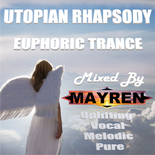 "Utopian Rhapsody" - Pure Euphoric, Melodic & Uplifting Trance  - Mixed By MAYREN