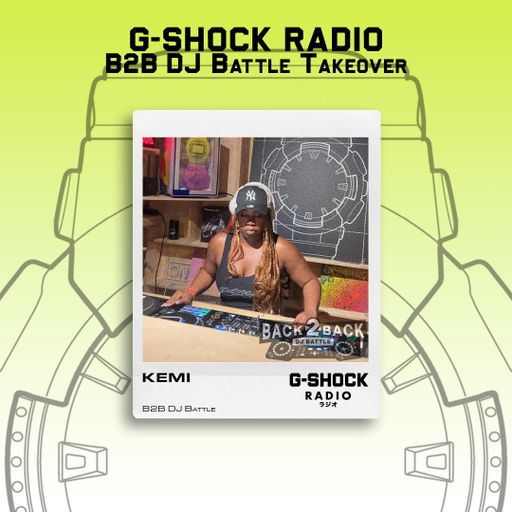 G-SHOCK Radio - Back 2 Back Dj Battle - KEMI - 06/09