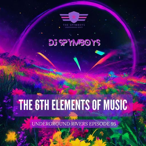 UNDERGROUND RIVERS 95  THE 6TH ELEMENTS OF MUSIC by SPYMBOYS On Millenium FM - Electro Dj Web Radio