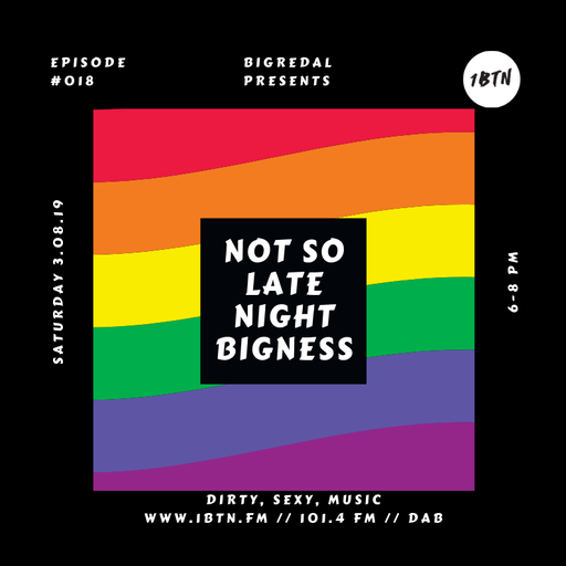 LATE NIGHT BIGNESS - Episode #18 - 03.08.2019