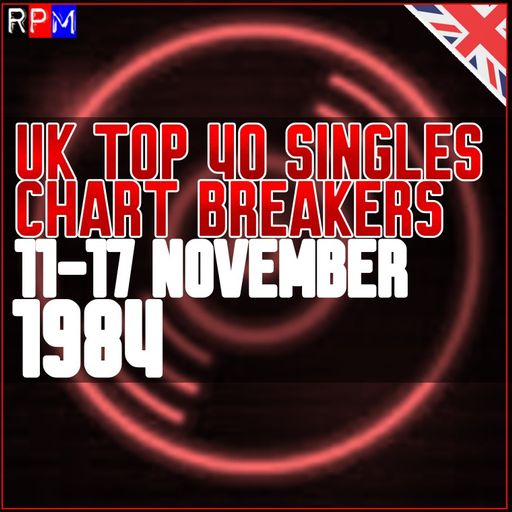 UK TOP 40  : 11 - 17 NOVEMBER 1984 - THE CHART BREAKERS