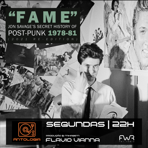 Antologia 118 - Fame: Jon Savages Secret History Of Post Punk 78-81 - 24.3.2025