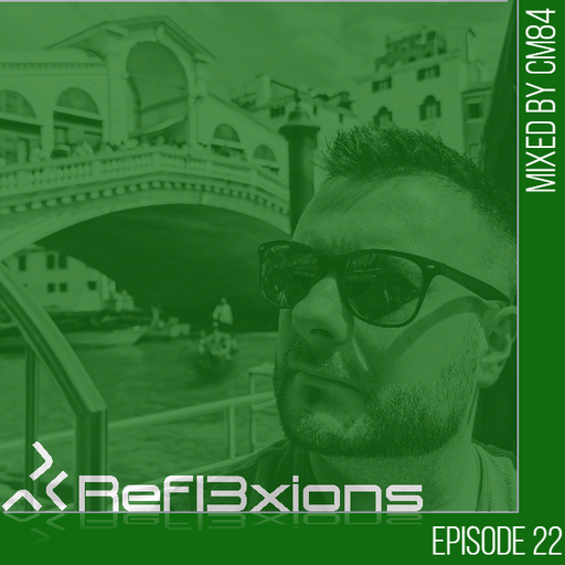 Refl3xions - Episode 22 with CM84