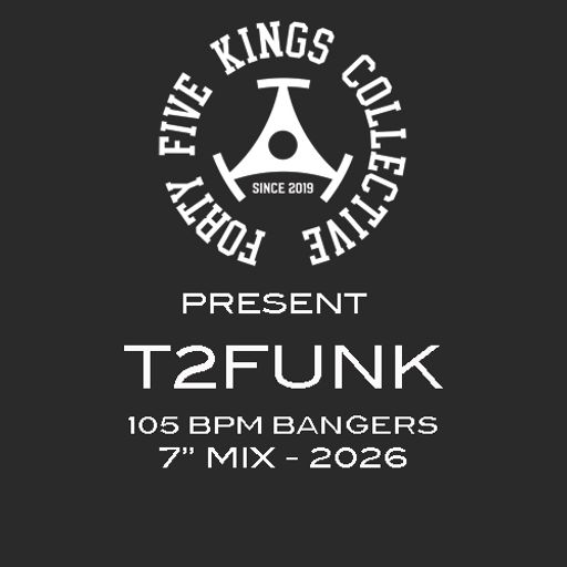 The Forty Five Kings Collective Present T2Funk - 105 BPM Bangers 7" Mix 2026