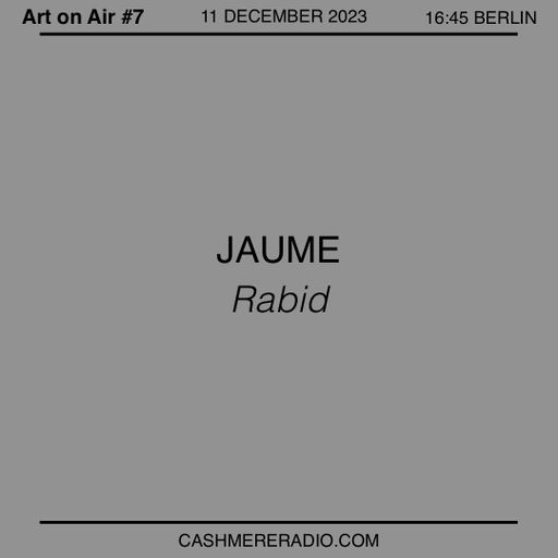 Art on Air #7 JAUME, 'Rabid' 11.12.2023