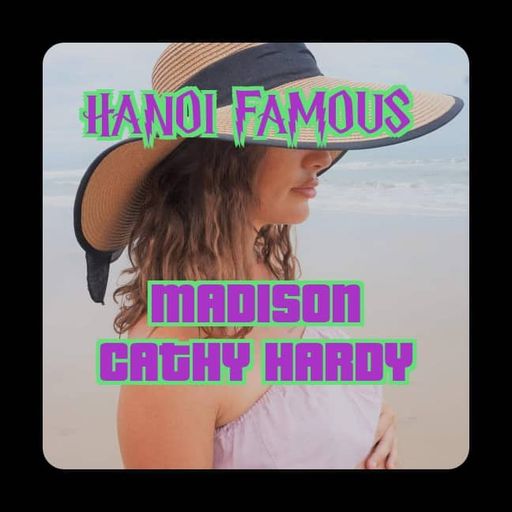 Hanoi Famous Ep 18 w/ Madison Cathy Hardy & Greg Anderson 02.09.22