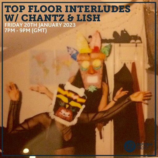 Top Floor Interludes w/ Chantz & Lish 20th January 2023