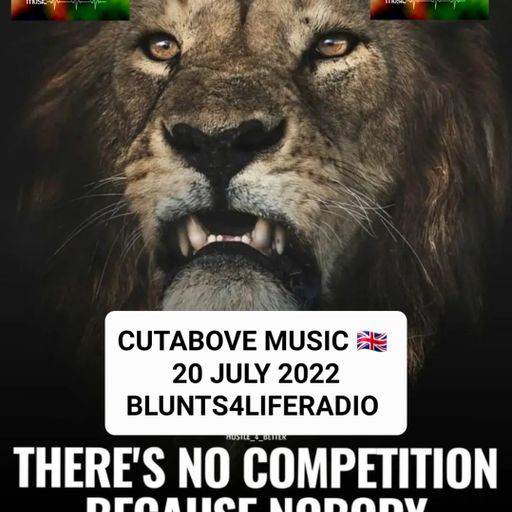 CUTABOVE MUSIC UK 20 JULY 2022 ANYTHING GOES WEDS BLUNTS 4 LIFE RADIO