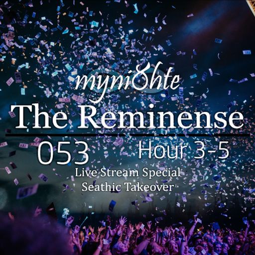 The Reminense 053 - Hour 3-4 - Seathic Takeover (October 2017 Live Stream Mix)