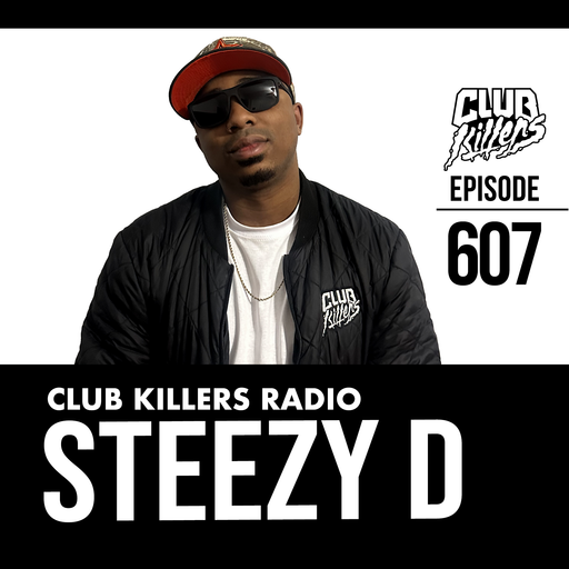 Club Killers Radio #607 - Steezy D (B-Day Mix)