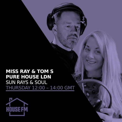 Miss Ray & Tom S - Pure House LDN Sun Rays & Soul 23 JAN 2025