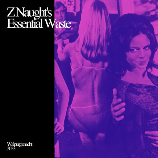 Z Naught's Essential Waste - Walpurgisnacht 2023