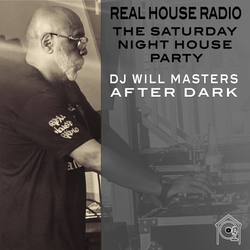 REAL HOUSE RADIO PRESENTS: WILL MASTERS AFTER DARK - The Saturday Night House Party