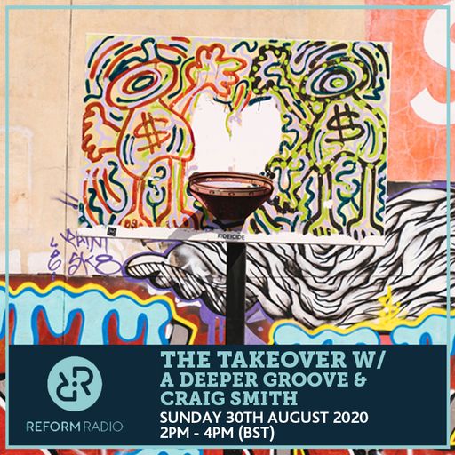 The Takeover w/ A Deeper Groove & Craig Smith 30th August 2020
