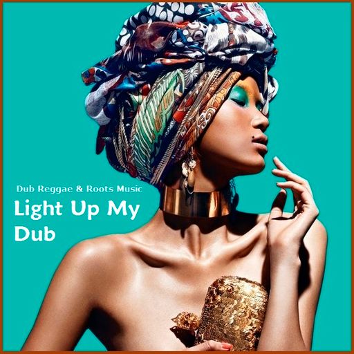 Light Up My Dub - Dub Reggae and Roots Music