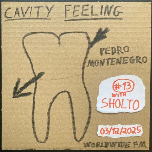 cavity feeling #13: pedro montenegro w/ SHOLTO // 03-12-2025