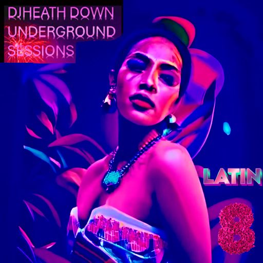 DJHEATH - DOWN-UNDERGROUND LATIN SESSIONS #8