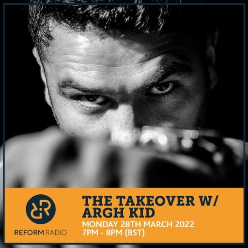 The Takeover w/ ARGH KiD 28th March 2022