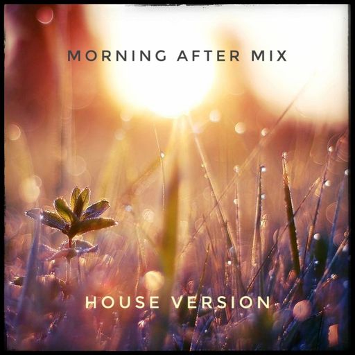 Morning After Mix May24 -House Version
