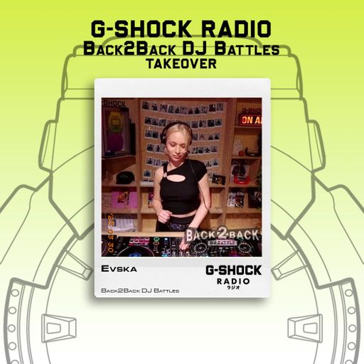G-SHOCK Radio - Back2Back Dj Battle Takeover - Evska - 30/03