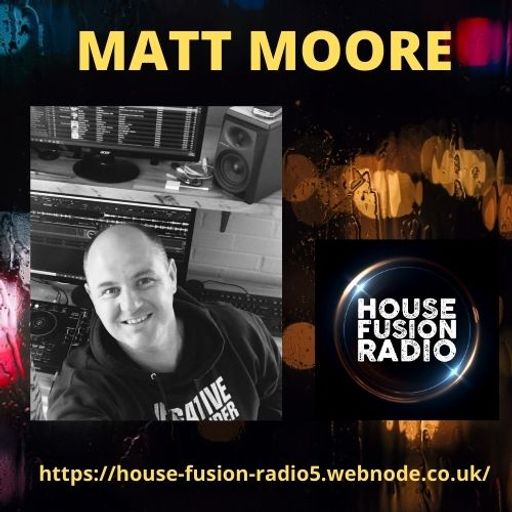MATT MOORE // SATURDAY GUEST MIX // HOUSE FUSION RADIO WEEKENDER // 24/4/21