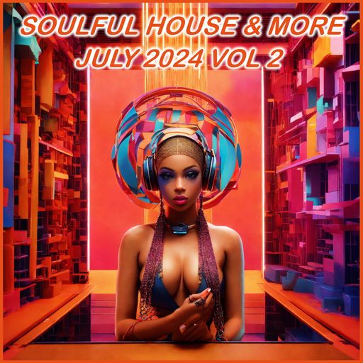 Soulful House & More July 2024 Vol 2