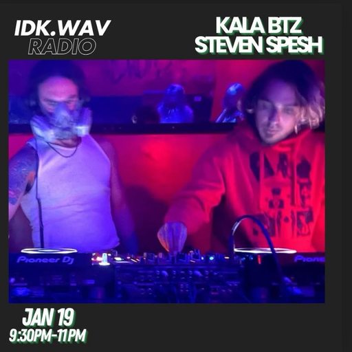 IDK.WAV RADIO w/ Steven Spesh b2b Kala Btz