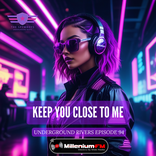HQ [ UNDERGROUND RIVERS 94 KEEP YOU CLOSE TO ME ] by SPYMBOYS On Millenium FM - Electro Dj Web Radio