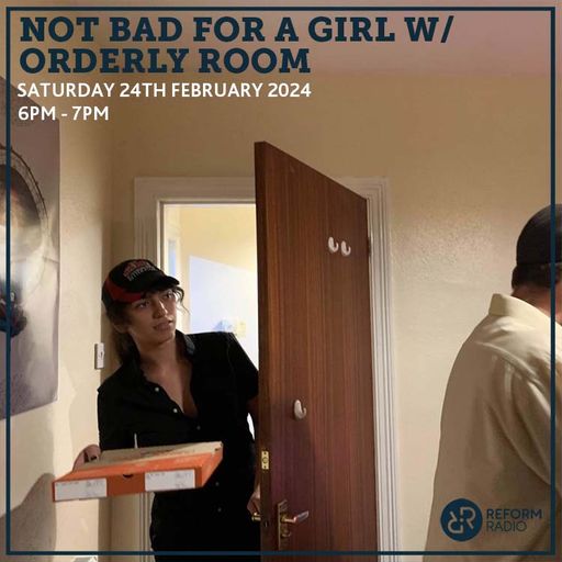 Not Bad For A Girl w/ ORDERLY ROOM 24th February 2024