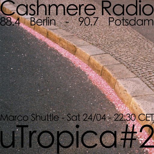 Cashmere Guest Mixes uTropica#2 - eclectic mixed selection by Marco Shuttle  24.04.2021