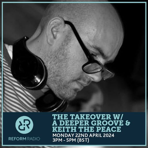 The Takeover w/ A Deeper Groove & Keith the Peace 22nd April 2024
