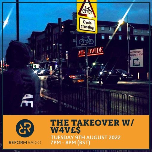 The Takeover w/ W4V£$ 9th August 2022