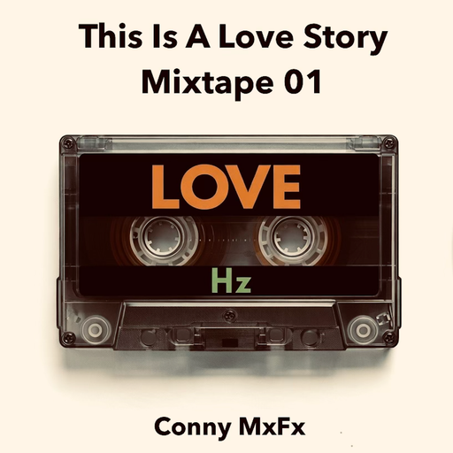 Conny MxFx // This Is A Love Story // Mixtape 01 - LOVE Hz 07.03.26