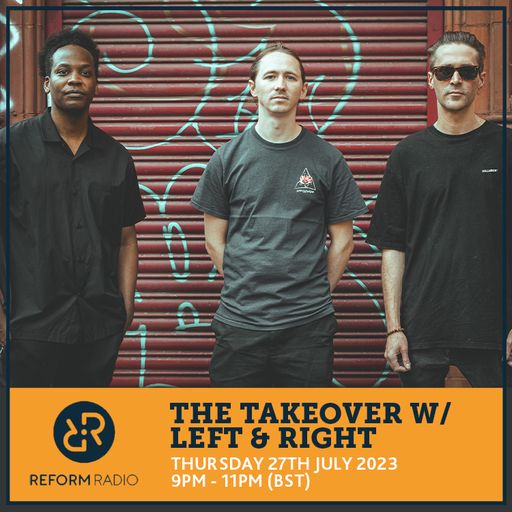 The Takeover w/ Left & Right 27th July 2023
