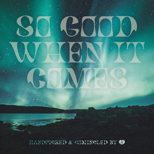 So Good When It Comes - A Chilled Out Convergence Of Sounds