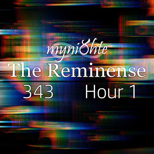 The Reminense 343 - Hour 1