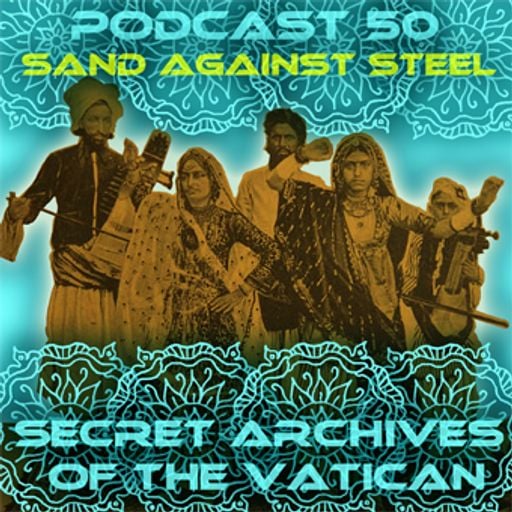 Sand Against Steel - Secret Archives of the Vatican Podcast 50