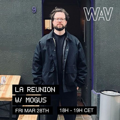 La Reunion w/ Mogus at WAV | 28-03-25