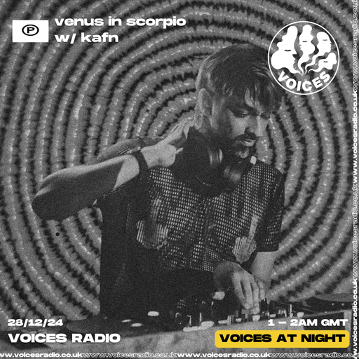 Venus In Scorpio w/ Kafn - 28/12/24 - Voices Radio
