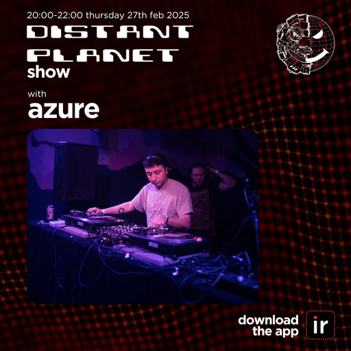 AZURE - DISTANT PLANET SHOW - 27th FEBRUARY 25