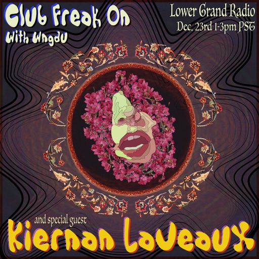 Club Freak On w/ wngdu and guest Kiernan  Laveaux (12.23.2022)