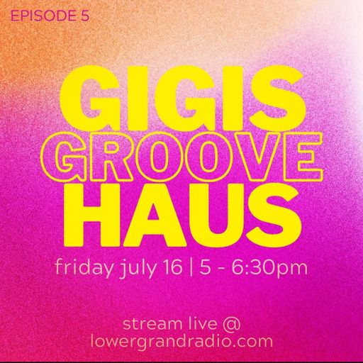 gigi's groove haus ep 5 7.21