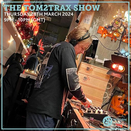 The Tom2Trax Show 28th March 2024